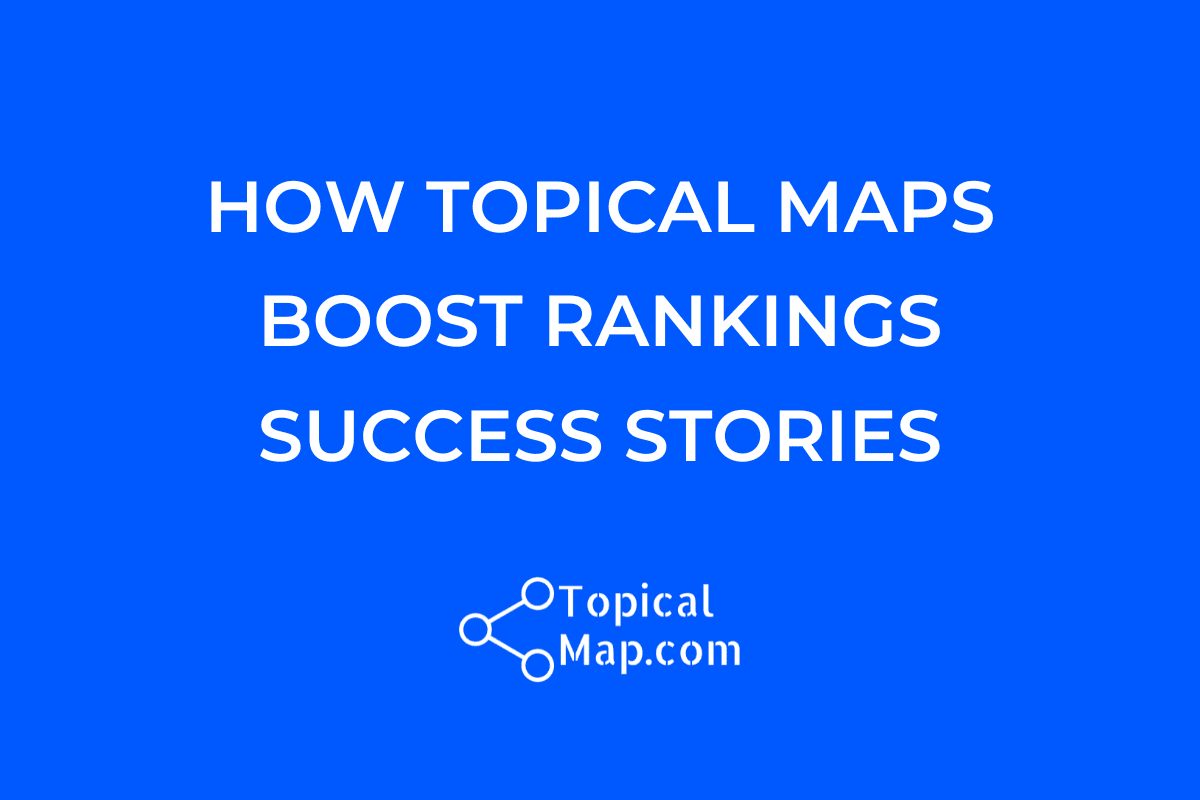 Blue graphic with white text that reads "How Topical Map Strategies Boosted Website Rankings Success Stories." Below the text, there is the logo for TopicalMap.com, featuring a connected dots design.