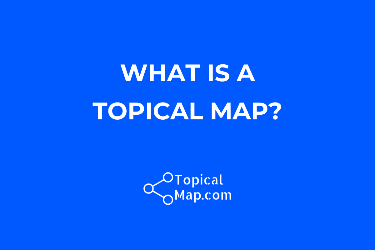 Blue background with white text that reads “WHAT IS A TOPICAL MAP?” Above a logo and web address, TopicalMap.com, with a simple connected node graphic explaining what is a topical map.