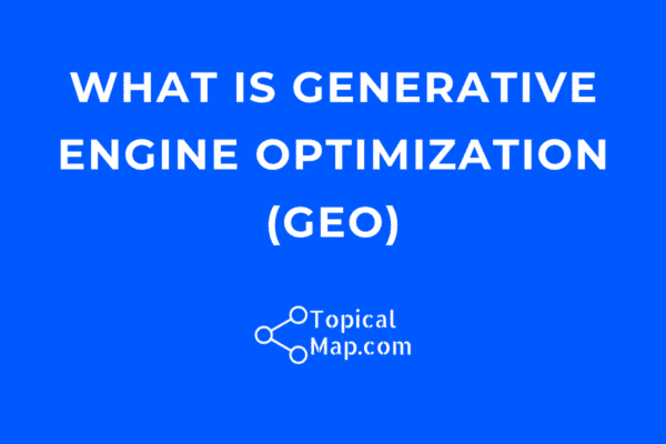 Generative Engine Optimization (GEO) 2025: The Topical Map Playbook for ...